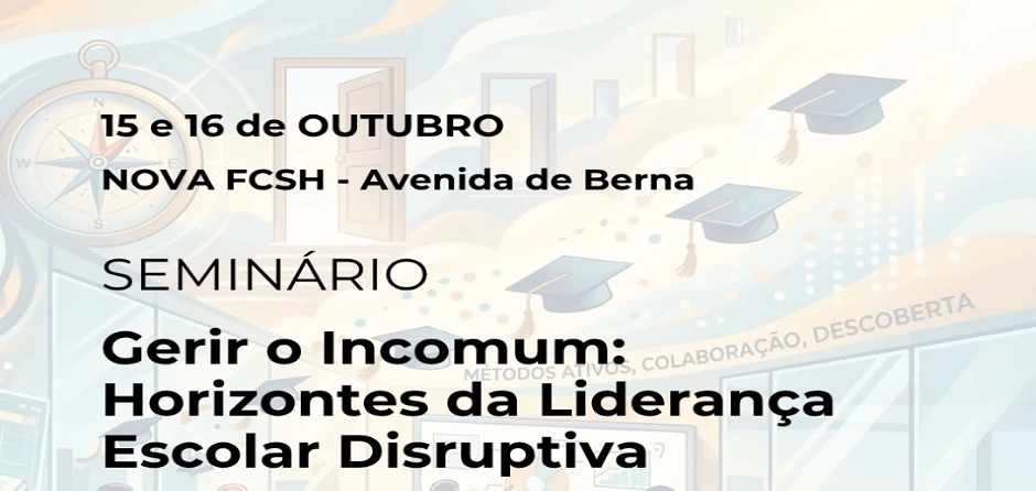 Seminário «Gerir o Incomum: Horizontes da Liderança Escolar Disruptiva» 